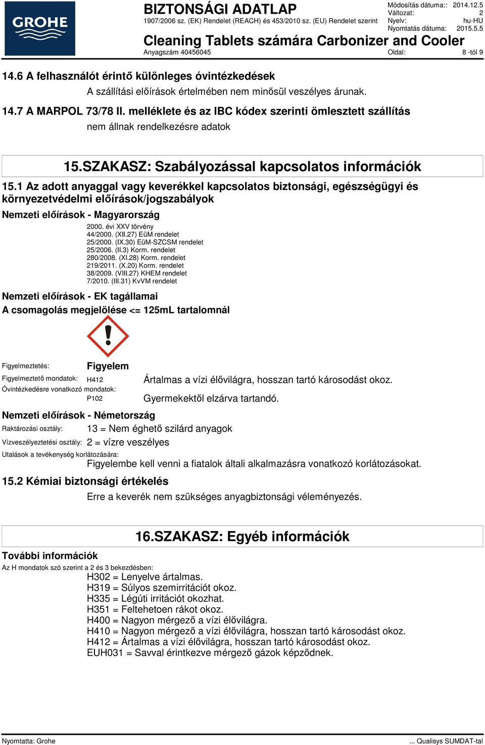 1 Az adott anyaggal vagy keverékkel kapcsolatos biztonsági, egészségügyi és környezetvédelmi előírások/jogszabályok Nemzeti előírások - Magyarország 2000. évi XXV törvény 44/2000. (XII.