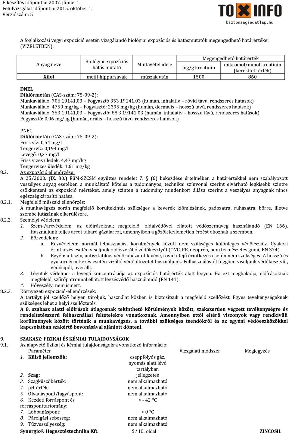 19141,03 (humán, inhalatív rövid távú, rendszeres hatások) Munkavállaló: 4750 mg/kg Fogyasztó: 2395 mg/kg (humán, dermális hosszú távú, rendszeres hatások) Munkavállaló: 353 19141,03 Fogyasztó: 88,3