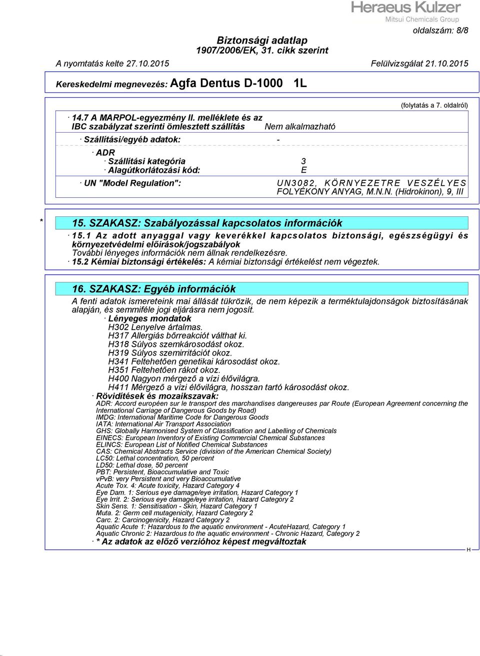 oldalról) UN "Model Regulation": UN3082, KÖRNYEZETRE VESZÉLYES FOLYÉKONY ANYAG, M.N.N. (idrokinon), 9, III * 15. SZAKASZ: Szabályozással kapcsolatos információk 15.