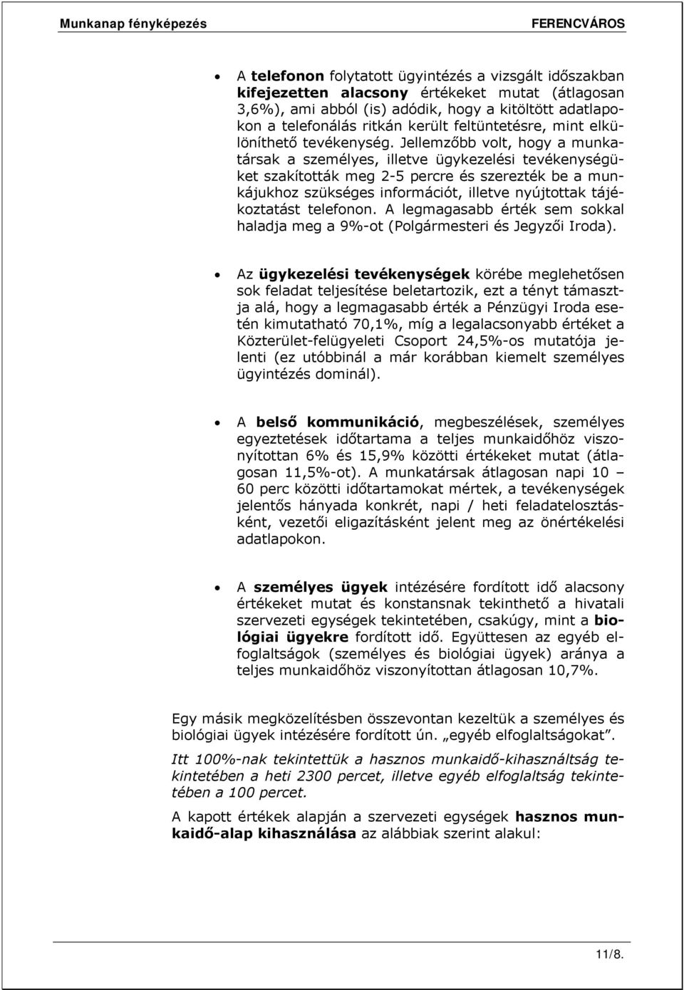 Jellemzőbb volt, hogy a munkatársak a személyes, illetve ügykezelési tevékenységüket szakították meg 2-5 percre és szerezték be a munkájukhoz szükséges információt, illetve nyújtottak tájékoztatást