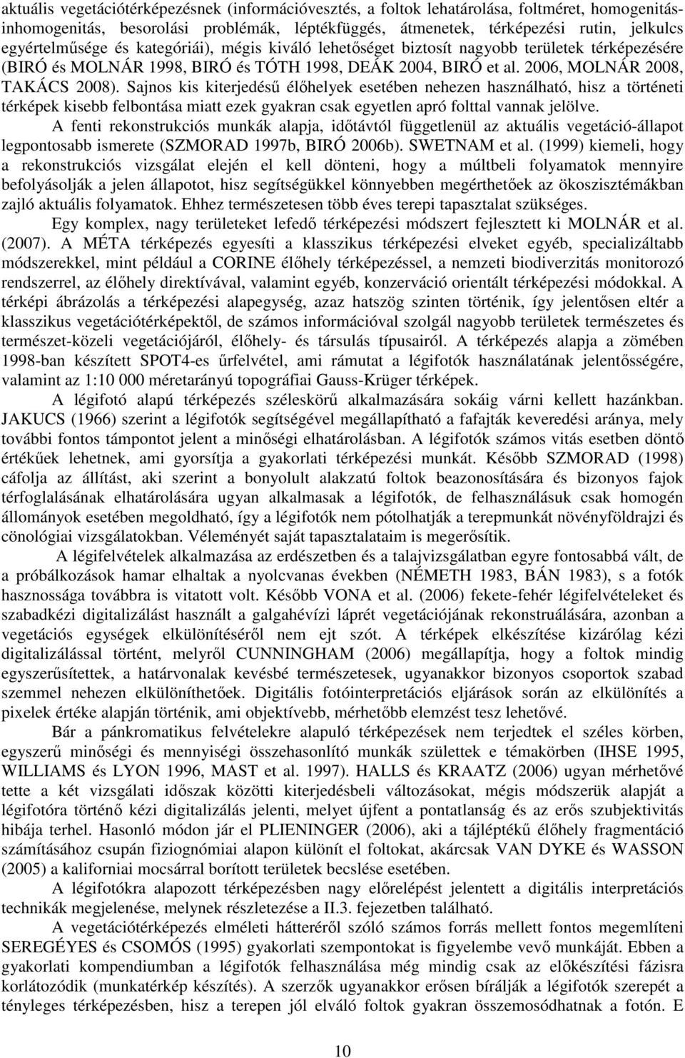 Sajnos kis kiterjedéső élıhelyek esetében nehezen használható, hisz a történeti térképek kisebb felbontása miatt ezek gyakran csak egyetlen apró folttal vannak jelölve.