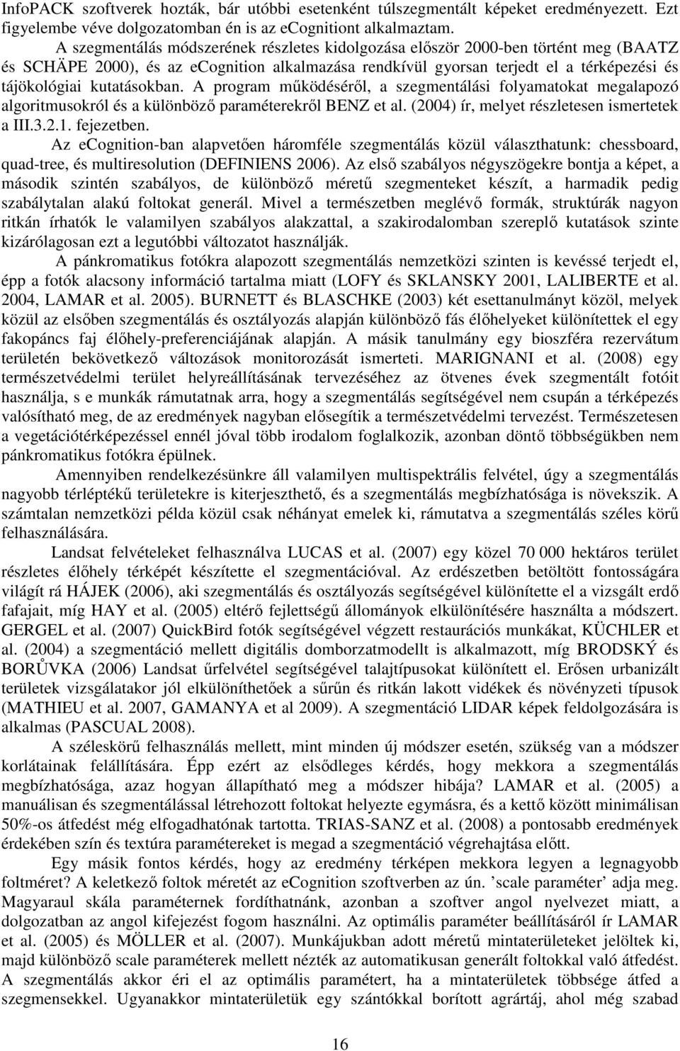 kutatásokban. A program mőködésérıl, a szegmentálási folyamatokat megalapozó algoritmusokról és a különbözı paraméterekrıl BENZ et al. (2004) ír, melyet részletesen ismertetek a III.3.2.1. fejezetben.