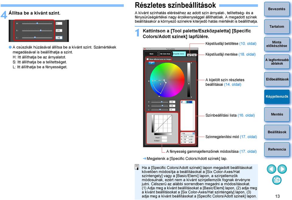 A megadott színek beállításakor a környező színekre kiterjedő hatás mértékét is beállíthatja. 1 Kattintson a [Tool palette/eszközpaletta] [Specific Colors/Adott színek] lapfülére.