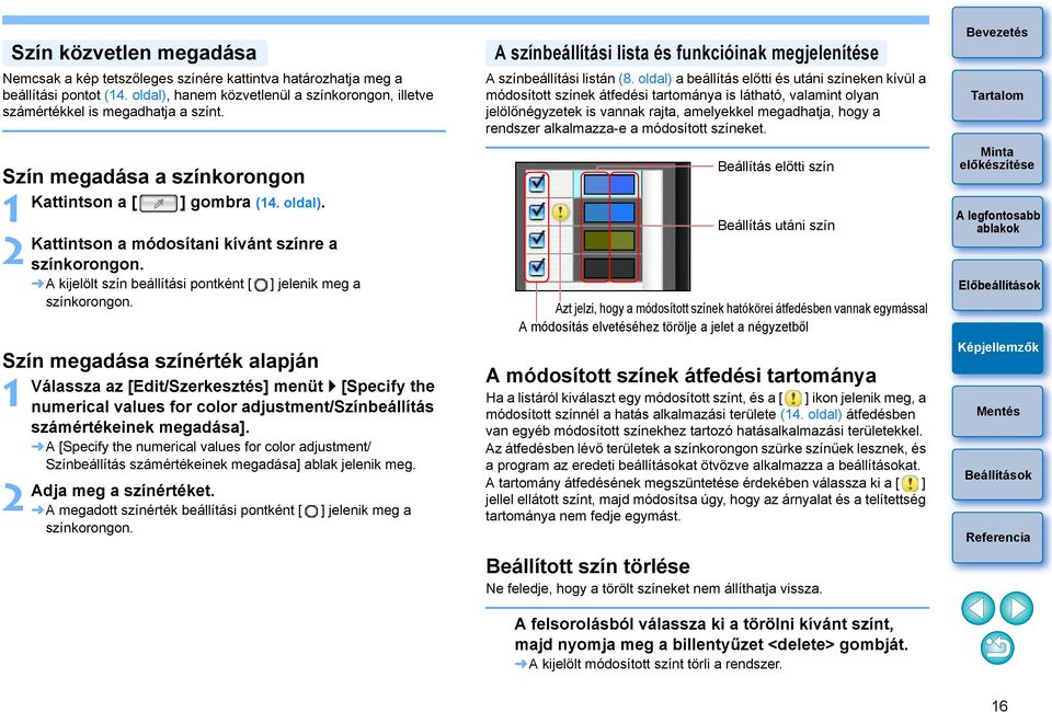 A kijelölt szín beállítási pontként [ ] jelenik meg a színkorongon. Válassza az [Edit/Szerkesztés] menüt [Specify the numerical values for color adjustment/színbeállítás számértékeinek megadása].