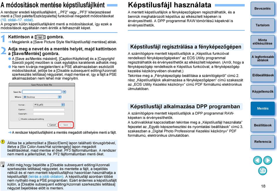 Megjelenik a [Save Picture Style file/képstílusfájl mentése] ablak. Adja meg a nevet és a mentés helyét, majd kattintson a [Save/] gombra.