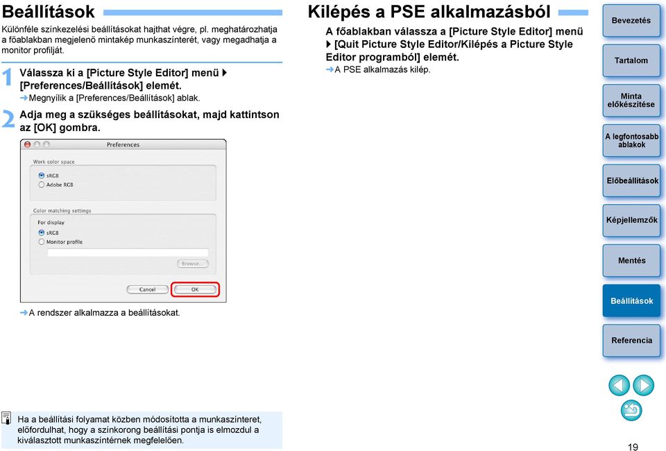 Kilépés a PSE alkalmazásból A főablakban válassza a [Picture Style Editor] menü [Quit Picture Style Editor/Kilépés a Picture Style Editor programból] elemét.