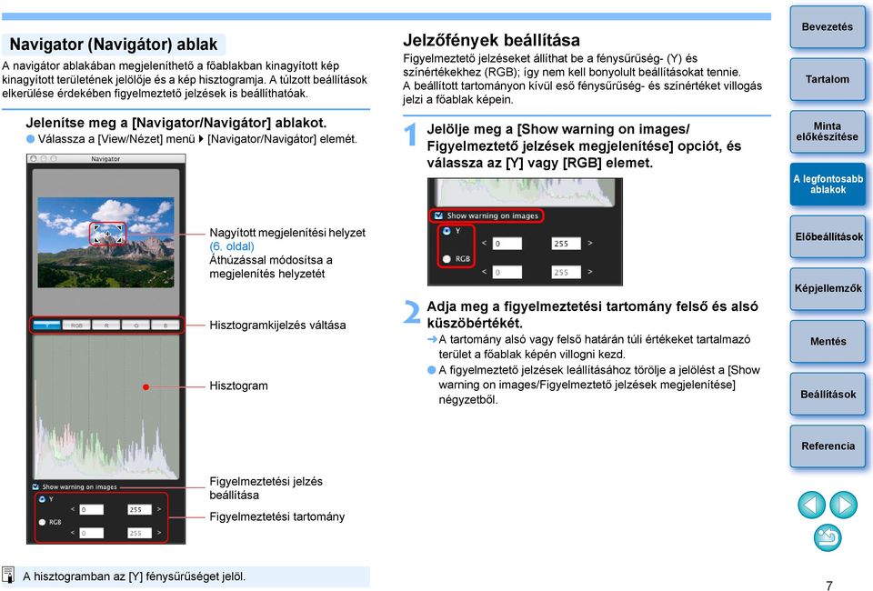 Jelzőfények beállítása Figyelmeztető jelzéseket állíthat be a fénysűrűség- (Y) és színértékekhez (RGB); így nem kell bonyolult beállításokat tennie.