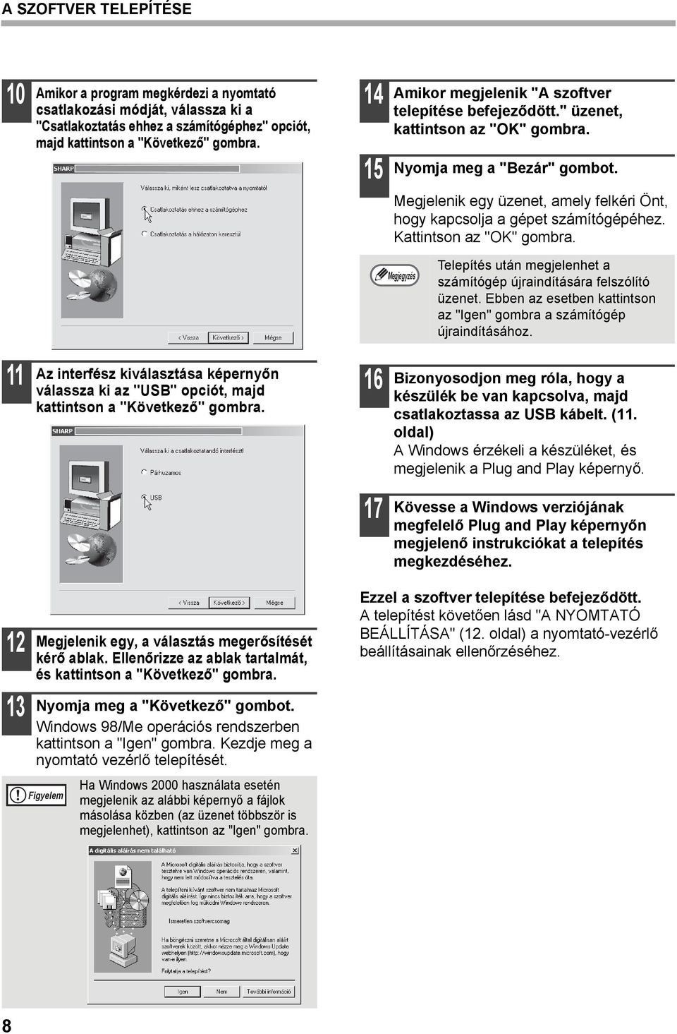 Megjelenik egy üzenet, amely felkéri Önt, hogy kapcsolja a gépet számítógépéhez. Kattintson az "OK" gombra. Telepítés után megjelenhet a számítógép újraindítására felszólító üzenet.