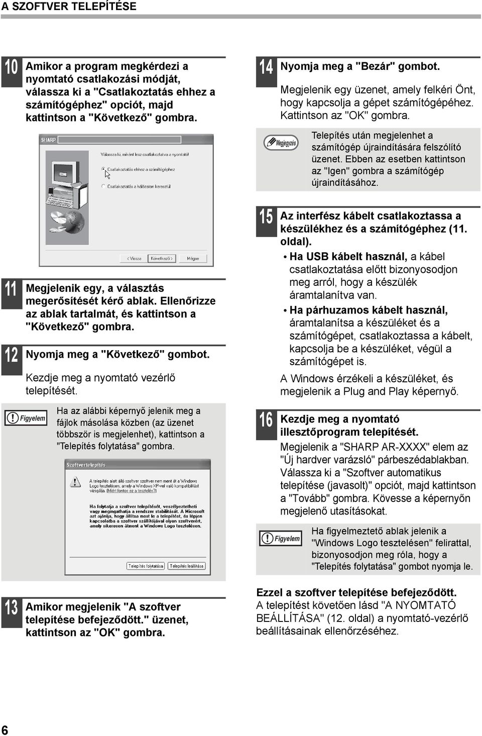 Telepítés után megjelenhet a számítógép újraindítására felszólító üzenet. Ebben az esetben kattintson az "Igen" gombra a számítógép újraindításához.