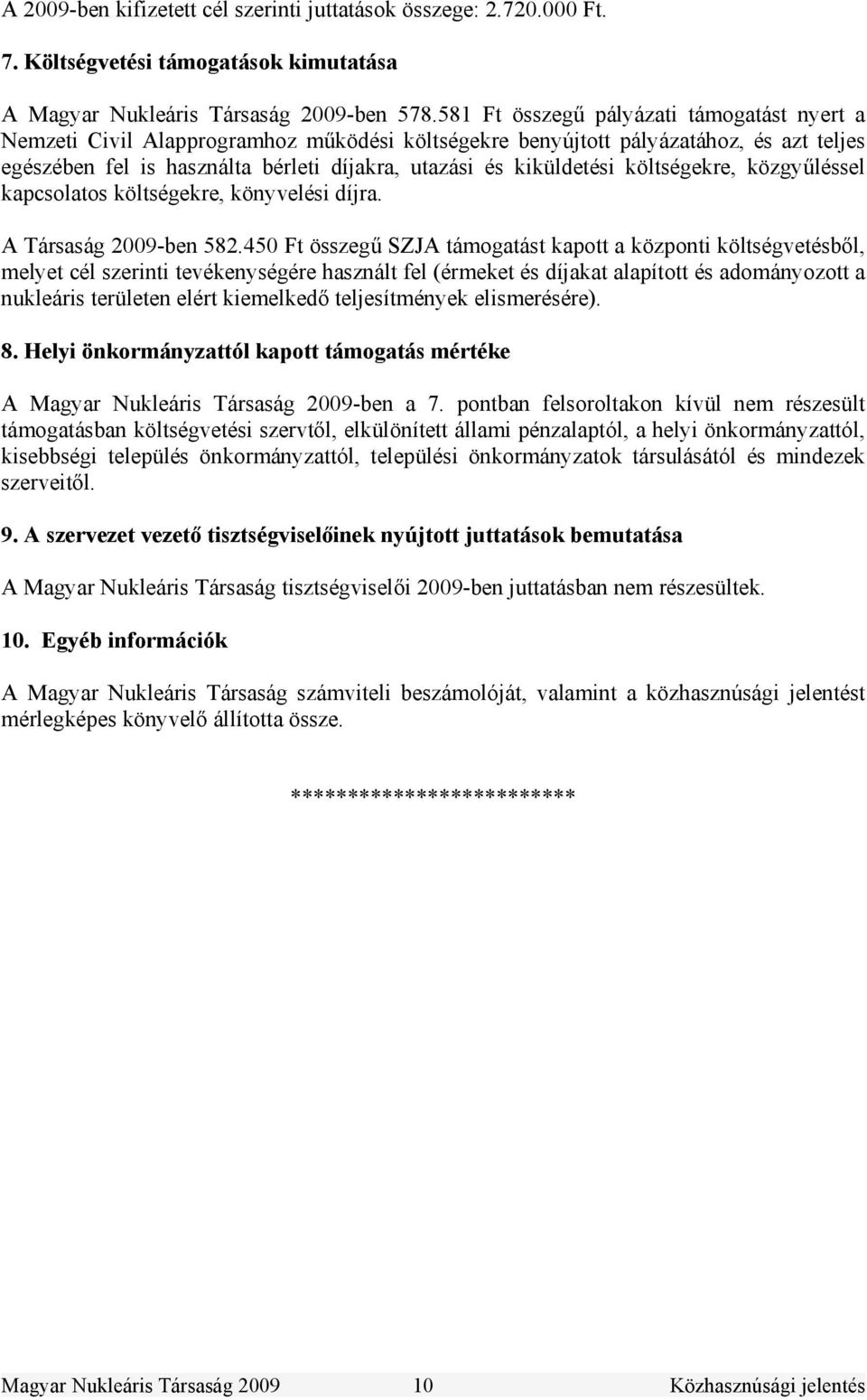 költségekre, közgyűléssel kapcsolatos költségekre, könyvelési díjra. A Társaság 2009-ben 582.