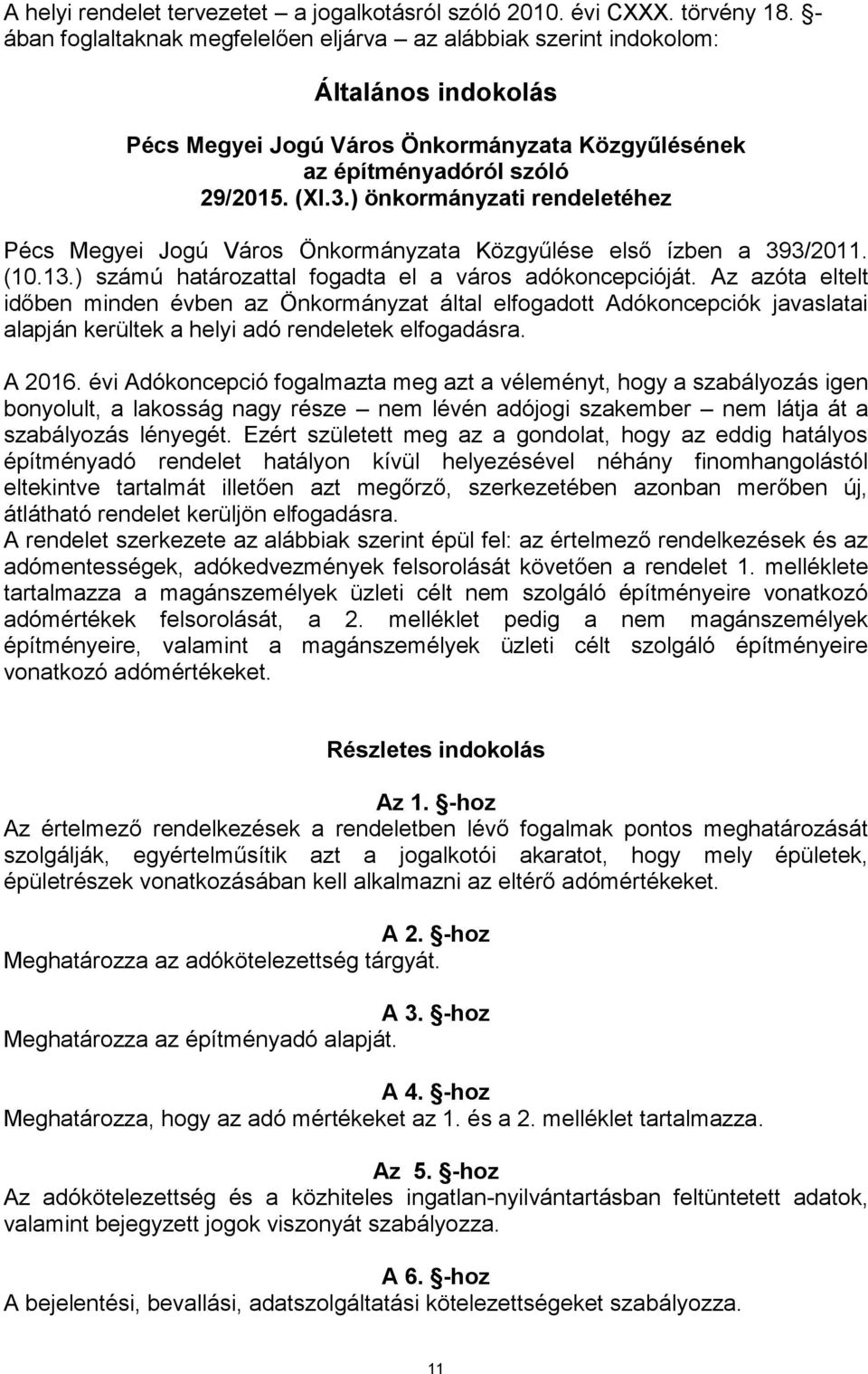 ) önkormányzati rendeletéhez Pécs Megyei Jogú Város Önkormányzata Közgyűlése első ízben a 393/2011. (10.13.) számú határozattal fogadta el a város adókoncepcióját.