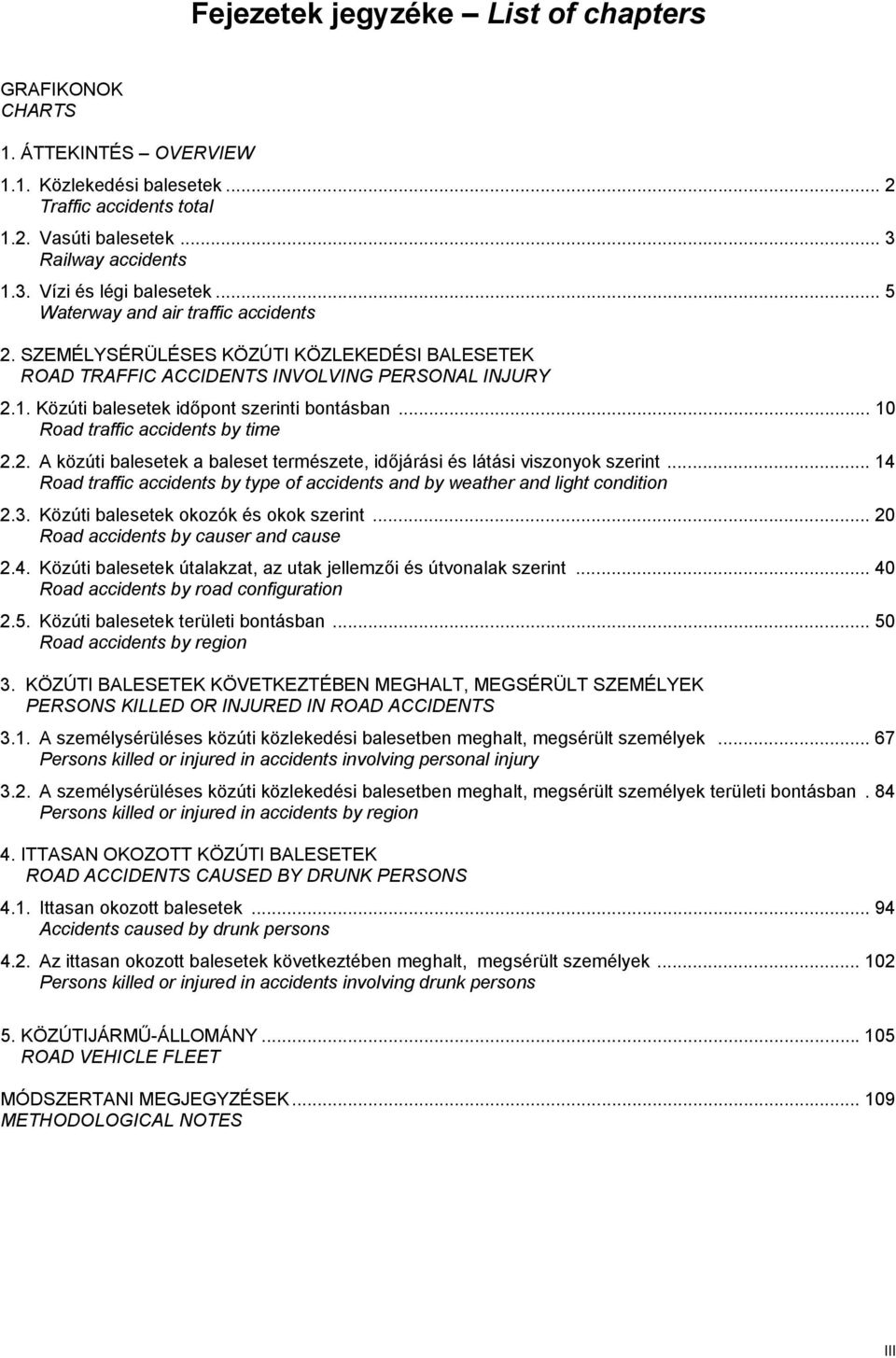 .. 10 Road traffic accidents by time 2.2. A közúti balesetek a baleset természete, időjárási és látási viszonyok szerint.