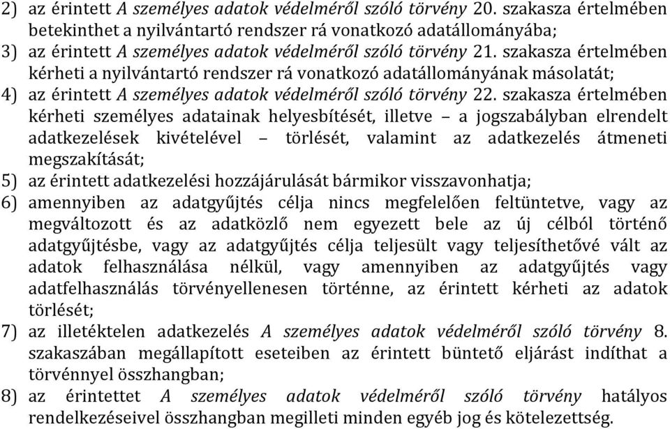 szakasza értelmében kérheti a nyilvántartó rendszer rá vonatkozó adatállományának másolatát; 4) az érintett A személyes adatok védelméről szóló törvény 22.