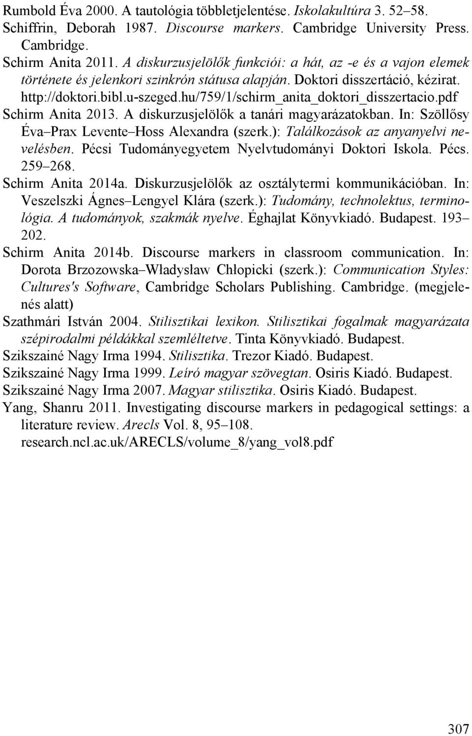 hu/759/1/schirm_anita_doktori_disszertacio.pdf Schirm Anita 2013. A diskurzusjelölők a tanári magyarázatokban. In: Szöllősy Éva Prax Levente Hoss Alexandra (szerk.