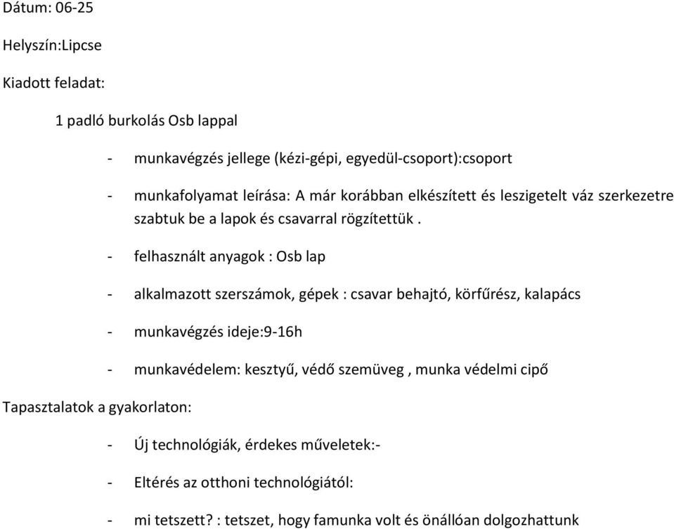 - felhasznált anyagok : Osb lap - alkalmazott szerszámok, gépek : csavar behajtó, körfűrész, kalapács - munkavégzés ideje:9-16h -