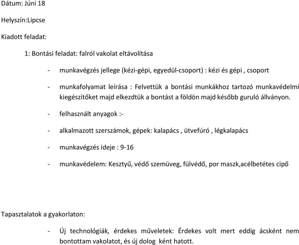 - felhasznált anyagok :- - alkalmazott szerszámok, gépek: kalapács, ütvefúró, légkalapács - munkavégzés ideje : 9-16 - munkavédelem: Kesztyű, védő