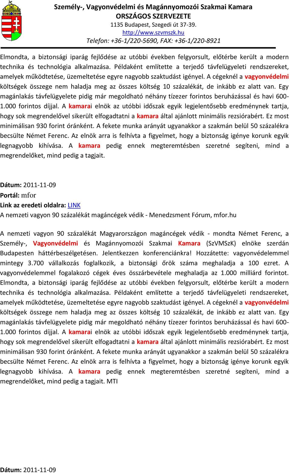 A cégeknél a vagyonvédelmi költségek összege nem haladja meg az összes költség 10 százalékát, de inkább ez alatt van.