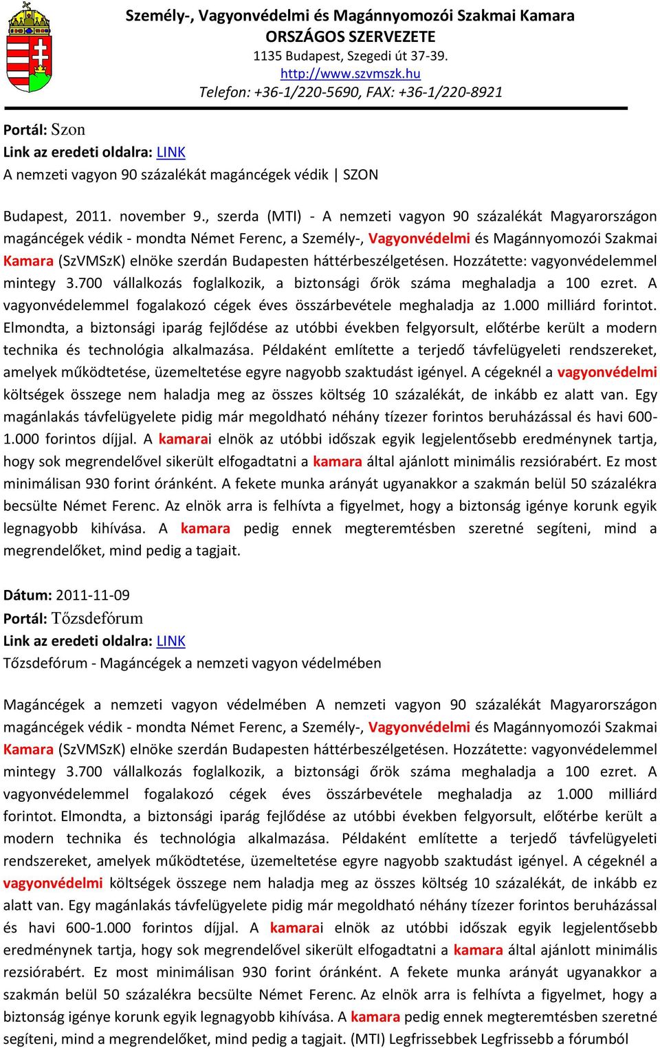 háttérbeszélgetésen. Hozzátette: vagyonvédelemmel mintegy 3.700 vállalkozás foglalkozik, a biztonsági őrök száma meghaladja a 100 ezret.