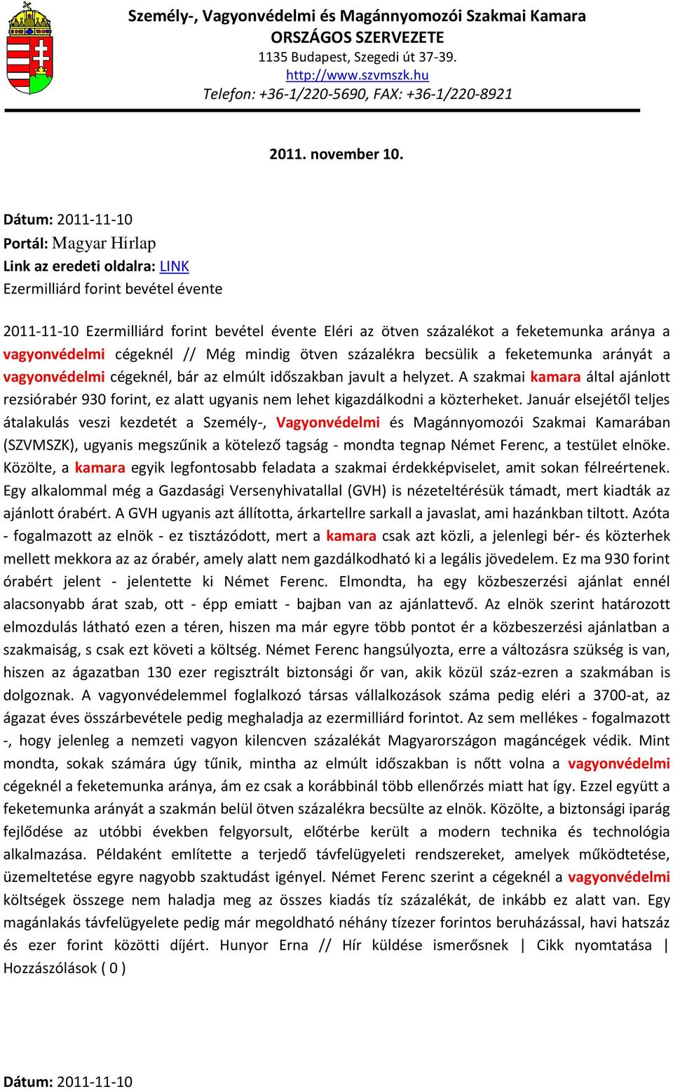 mindig ötven százalékra becsülik a feketemunka arányát a vagyonvédelmi cégeknél, bár az elmúlt időszakban javult a helyzet.