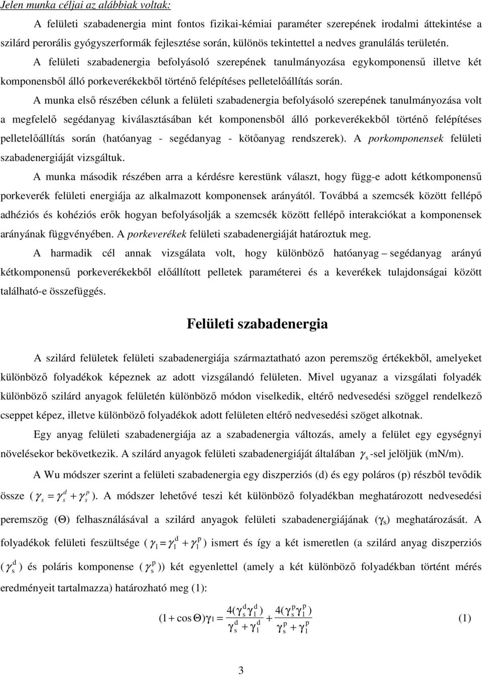 A felületi szabadenergia befolyásoló szerepének tanulmányozása egykomponensű illetve két komponensből álló porkeverékekből történő felépítéses pelletelőállítás során.