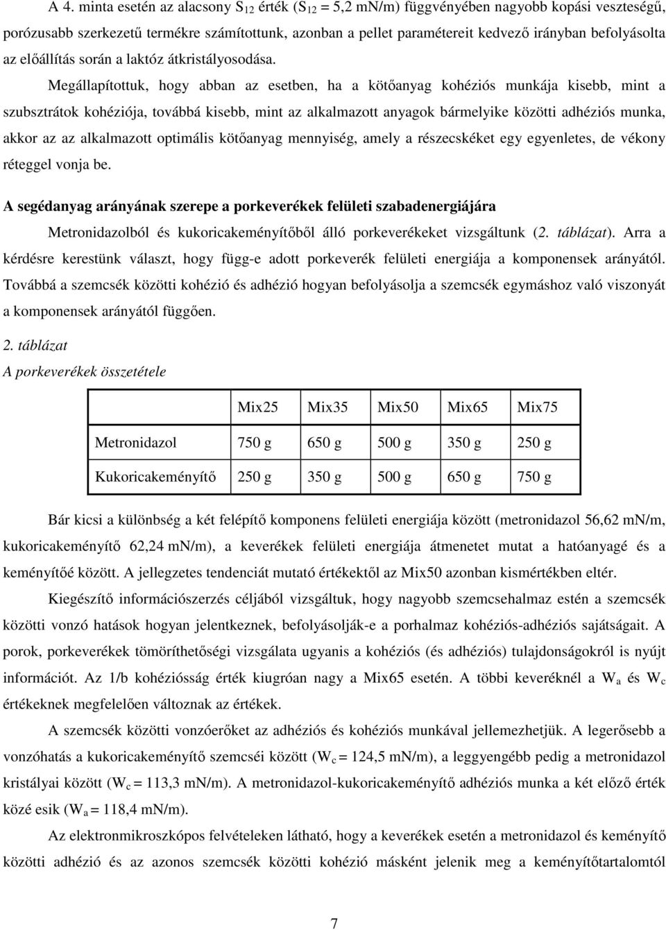 Megállapítottuk, hogy abban az esetben, ha a kötőanyag kohéziós munkája kisebb, mint a szubsztrátok kohéziója, továbbá kisebb, mint az alkalmazott anyagok bármelyike közötti adhéziós munka, akkor az