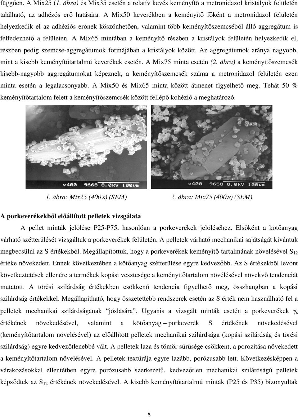 A Mix65 mintában a keményítő részben a kristályok felületén helyezkedik el, részben pedig szemcse-aggregátumok formájában a kristályok között.