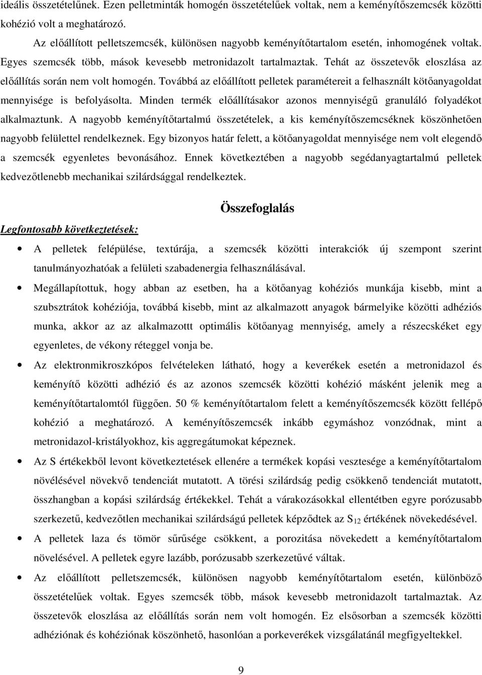 Tehát az összetevők eloszlása az előállítás során nem volt homogén. Továbbá az előállított pelletek paramétereit a felhasznált kötőanyagoldat mennyisége is befolyásolta.