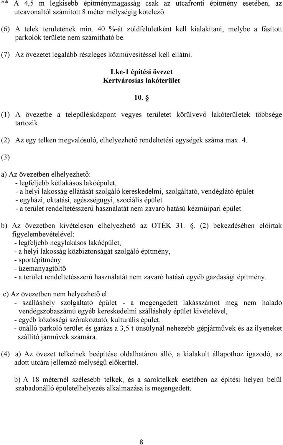 Lke-1 építési övezet Kertvárosias lakóterület 10. (1) A övezetbe a településközpont vegyes területet körülvevő lakóterületek többsége tartozik.