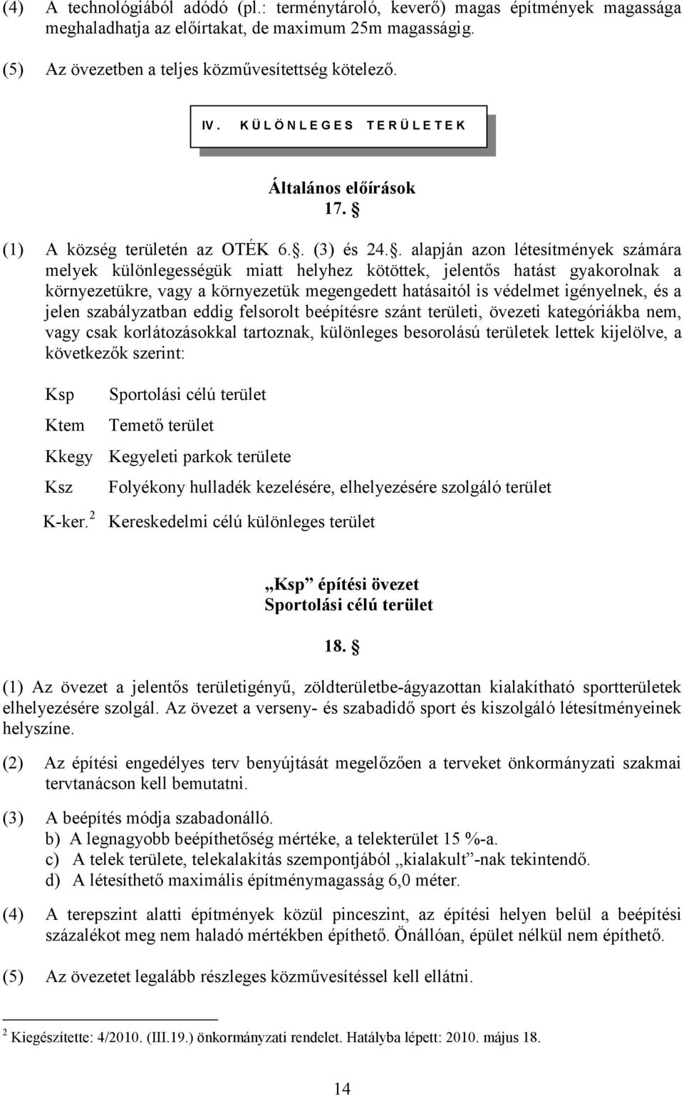 . alapján azon létesítmények számára melyek különlegességük miatt helyhez kötöttek, jelentős hatást gyakorolnak a környezetükre, vagy a környezetük megengedett hatásaitól is védelmet igényelnek, és a