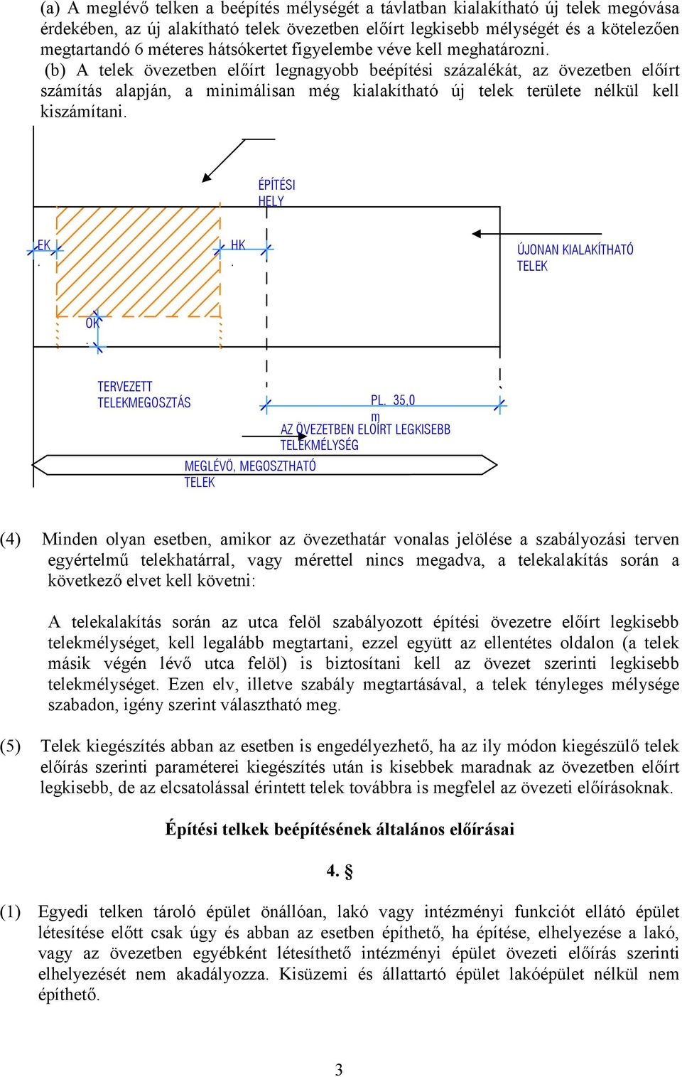 (b) A telek övezetben előírt legnagyobb beépítési százalékát, az övezetben előírt számítás alapján, a minimálisan még kialakítható új telek területe nélkül kell kiszámítani. ÉPÍTÉSI HELY EK. HK.