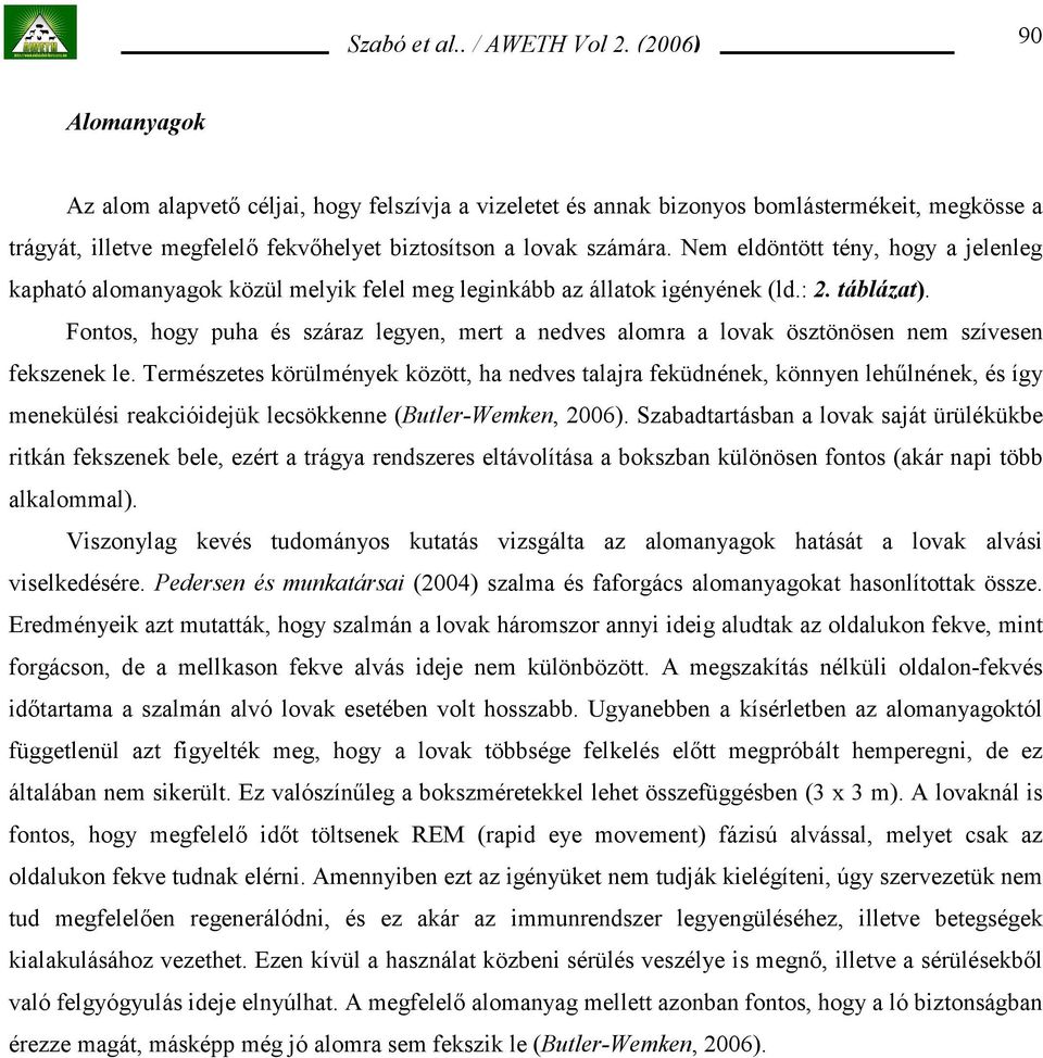 Fontos, hogy puha és száraz legyen, mert a nedves alomra a lovak ösztönösen nem szívesen fekszenek le.