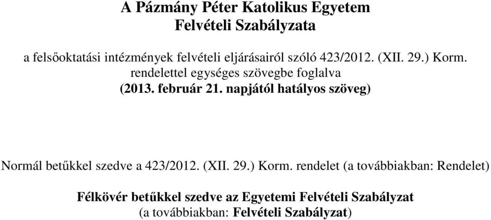 február 21. napjától hatályos szöveg) Normál betűkkel szedve a 423/2012. (XII. 29.) Korm.