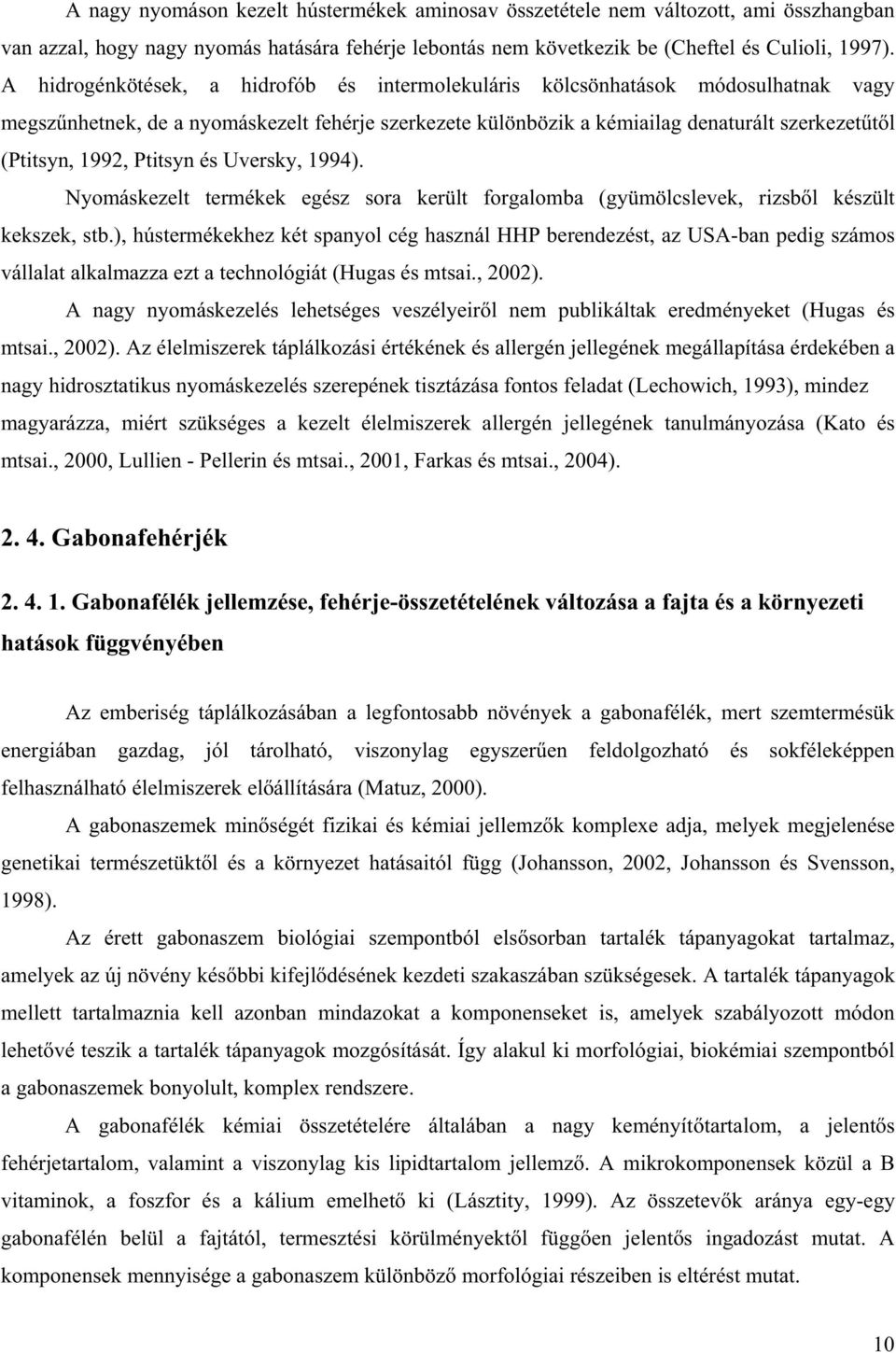 Ptitsyn és Uversky, 1994). Nyomáskezelt termékek egész sora került forgalomba (gyümölcslevek, rizsb l készült kekszek, stb.