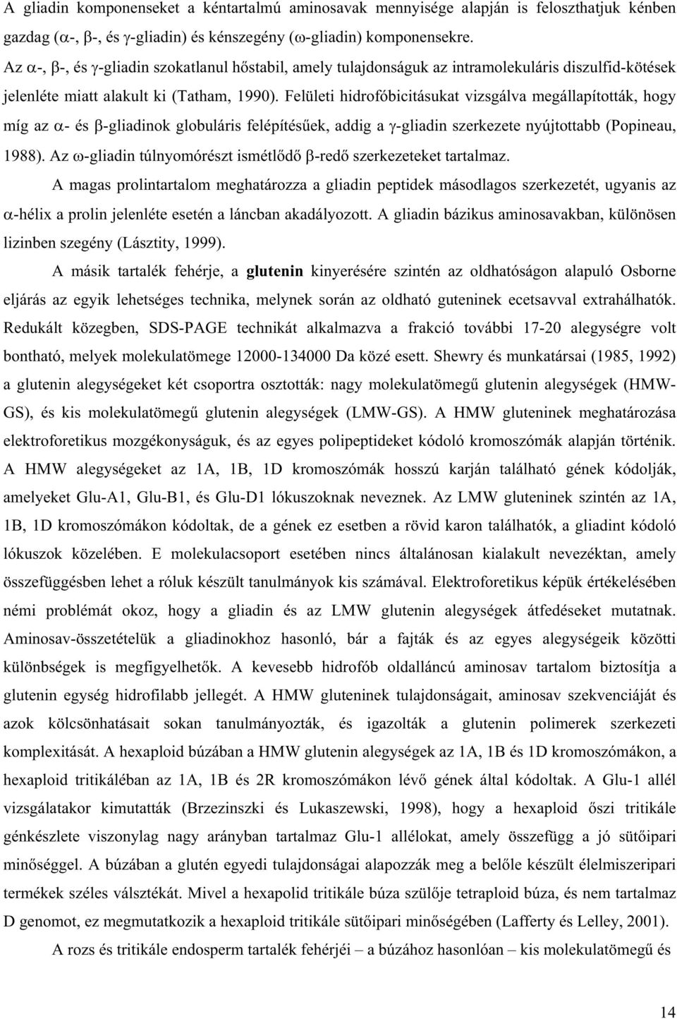 Felületi hidrofóbicitásukat vizsgálva megállapították, hogy míg az - és -gliadinok globuláris felépítés ek, addig a -gliadin szerkezete nyújtottabb (Popineau, 1988).