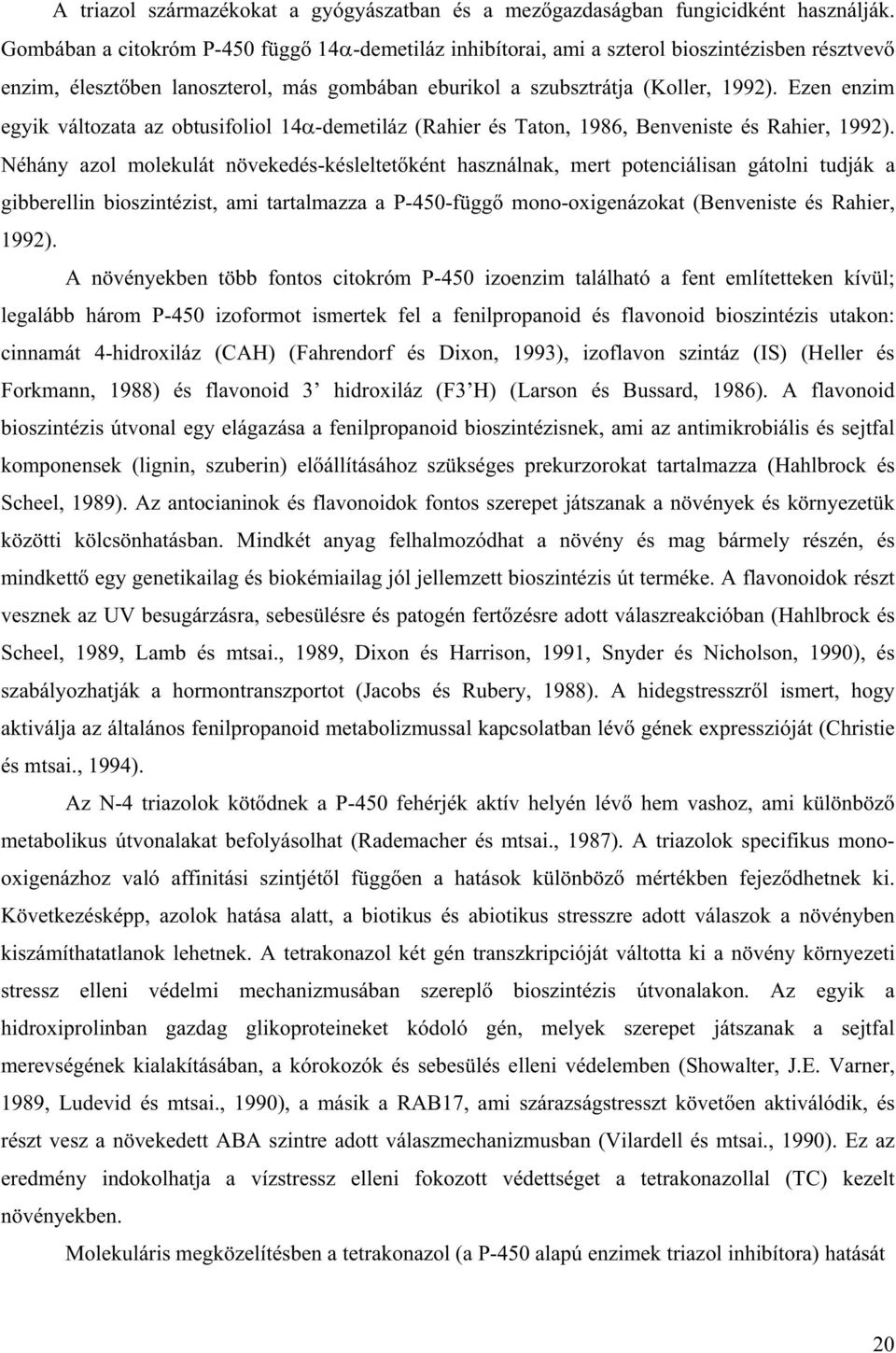 Ezen enzim egyik változata az obtusifoliol 14 -demetiláz (Rahier és Taton, 1986, Benveniste és Rahier, 1992).