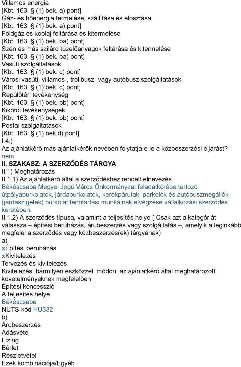 163. (1) bek. bb) pont] Kikötői tevékenységek [Kbt. 163. (1) bek. bb) pont] Postai szolgáltatások [Kbt. 163. (1) bek.d) pont] I.4.