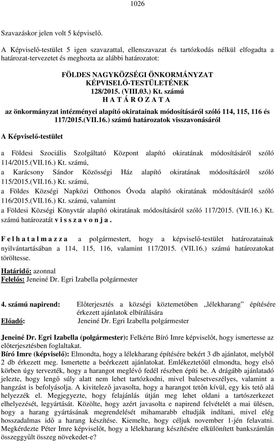 128/2015. (VIII.03.) Kt. számú H A T Á R O Z A T A az önkormányzat intézményei alapító okiratainak módosításáról szóló 114, 115, 116 