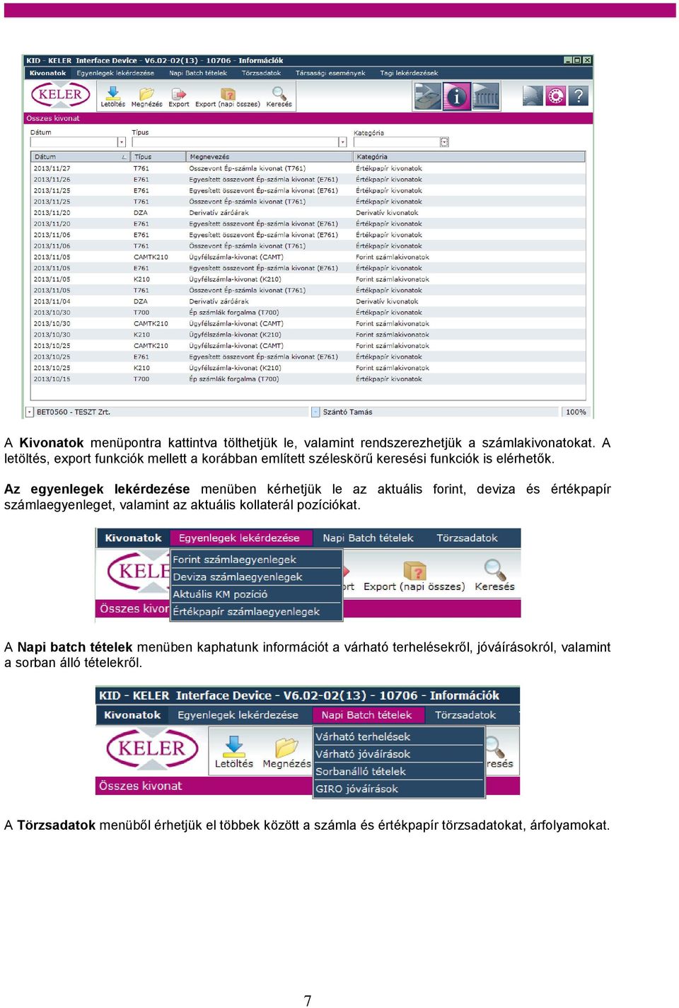 Az egyenlegek lekérdezése menüben kérhetjük le az aktuális forint, deviza és értékpapír számlaegyenleget, valamint az aktuális kollaterál