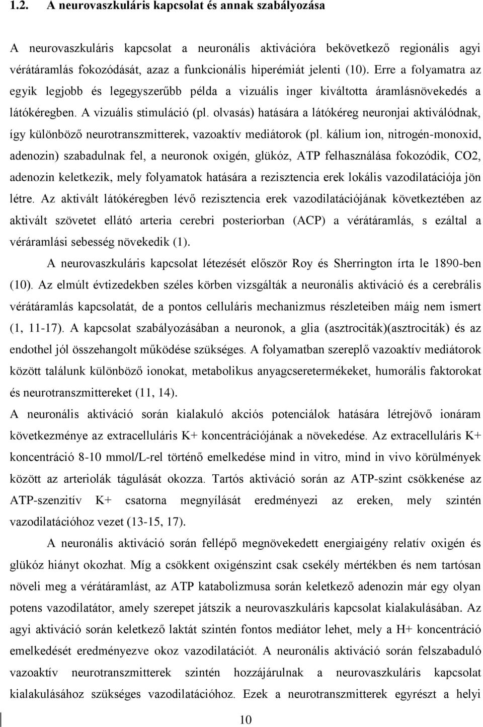 olvasás) hatására a látókéreg neuronjai aktiválódnak, így különböző neurotranszmitterek, vazoaktív mediátorok (pl.