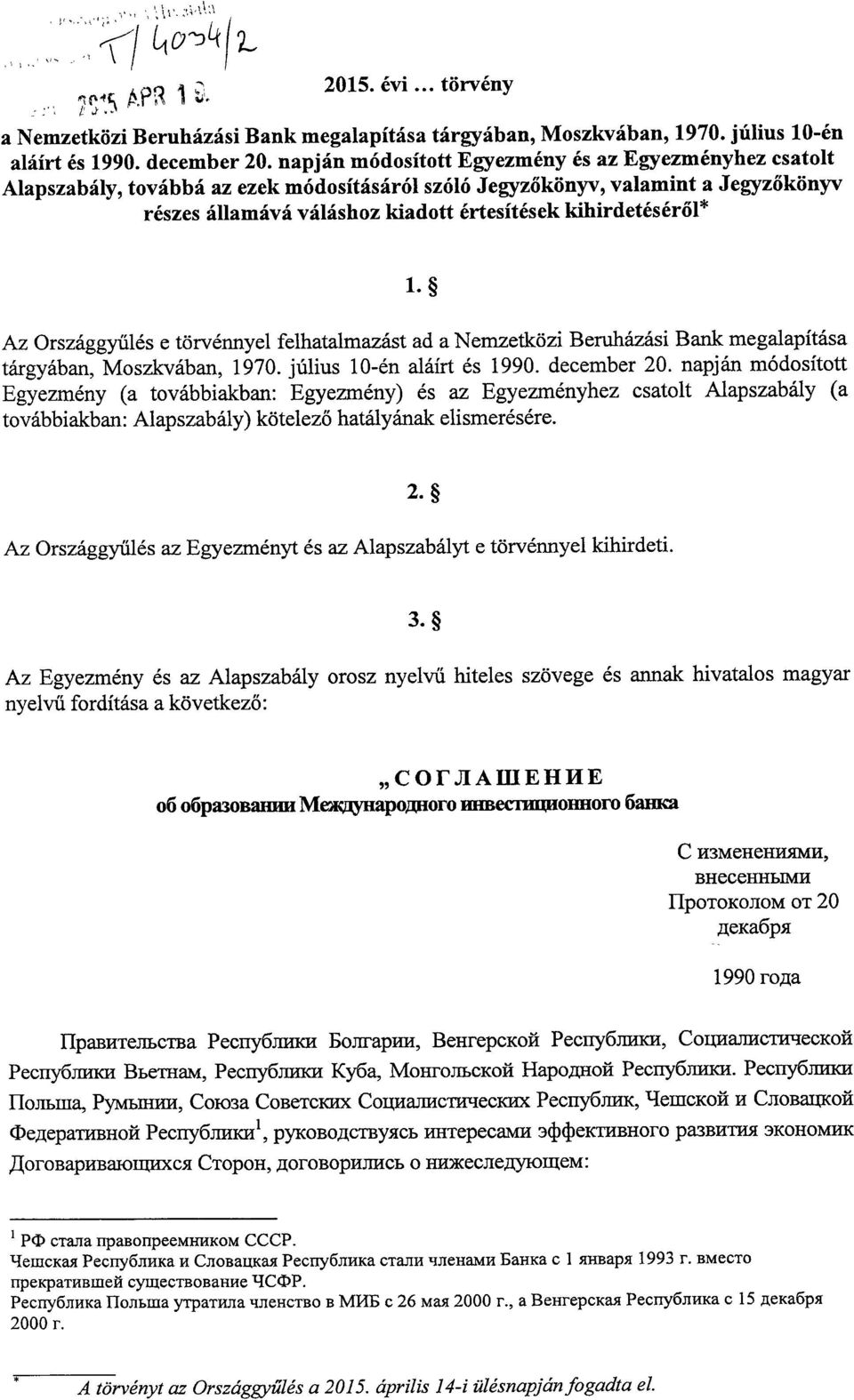 ől* 1. Az Országgyűlés e törvénnyel felhatalmazást ad a Nemzetközi Beruházási Bank megalapítás a tárgyában, Moszkvában, 1970. július 10-én aláírt és 1990. december 20.