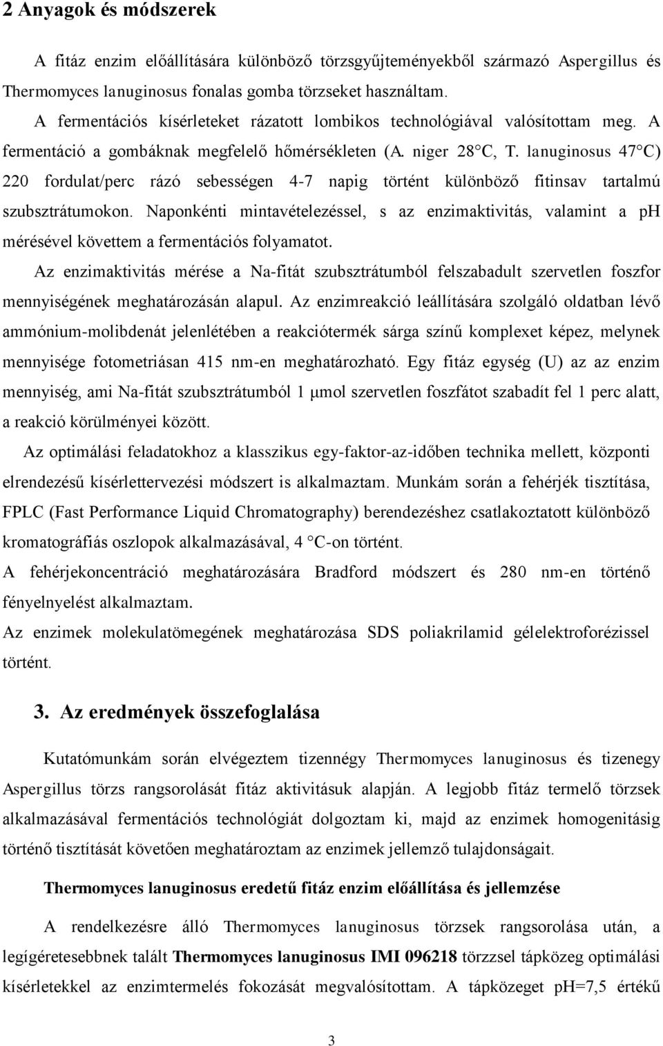 lanuginosus 47 C) 220 fordulat/perc rázó sebességen 4-7 napig történt különböző fitinsav tartalmú szubsztrátumokon.