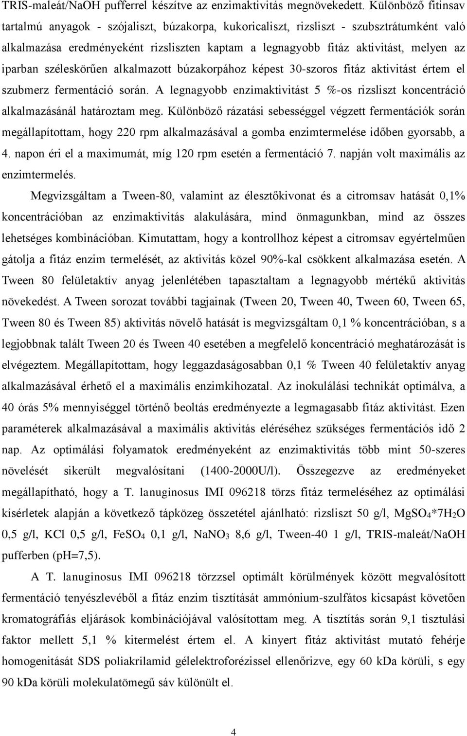 iparban széleskörűen alkalmazott búzakorpához képest 30-szoros fitáz aktivitást értem el szubmerz fermentáció során.