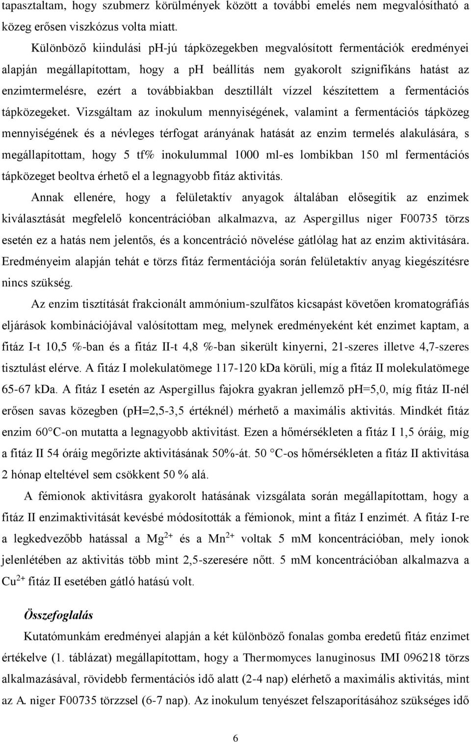 desztillált vízzel készítettem a fermentációs tápközegeket.