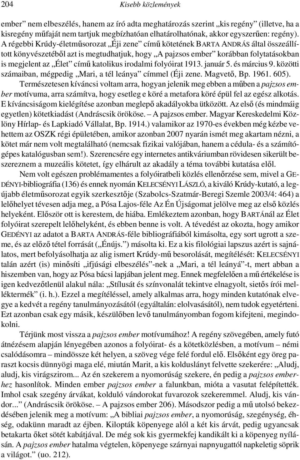 katolikus irodalmi folyóirat 1913. január 5. és március 9. közötti számaiban, mégpedig Mari, a tél leánya címmel (Éji zene. Magvetı, Bp. 1961. 605).