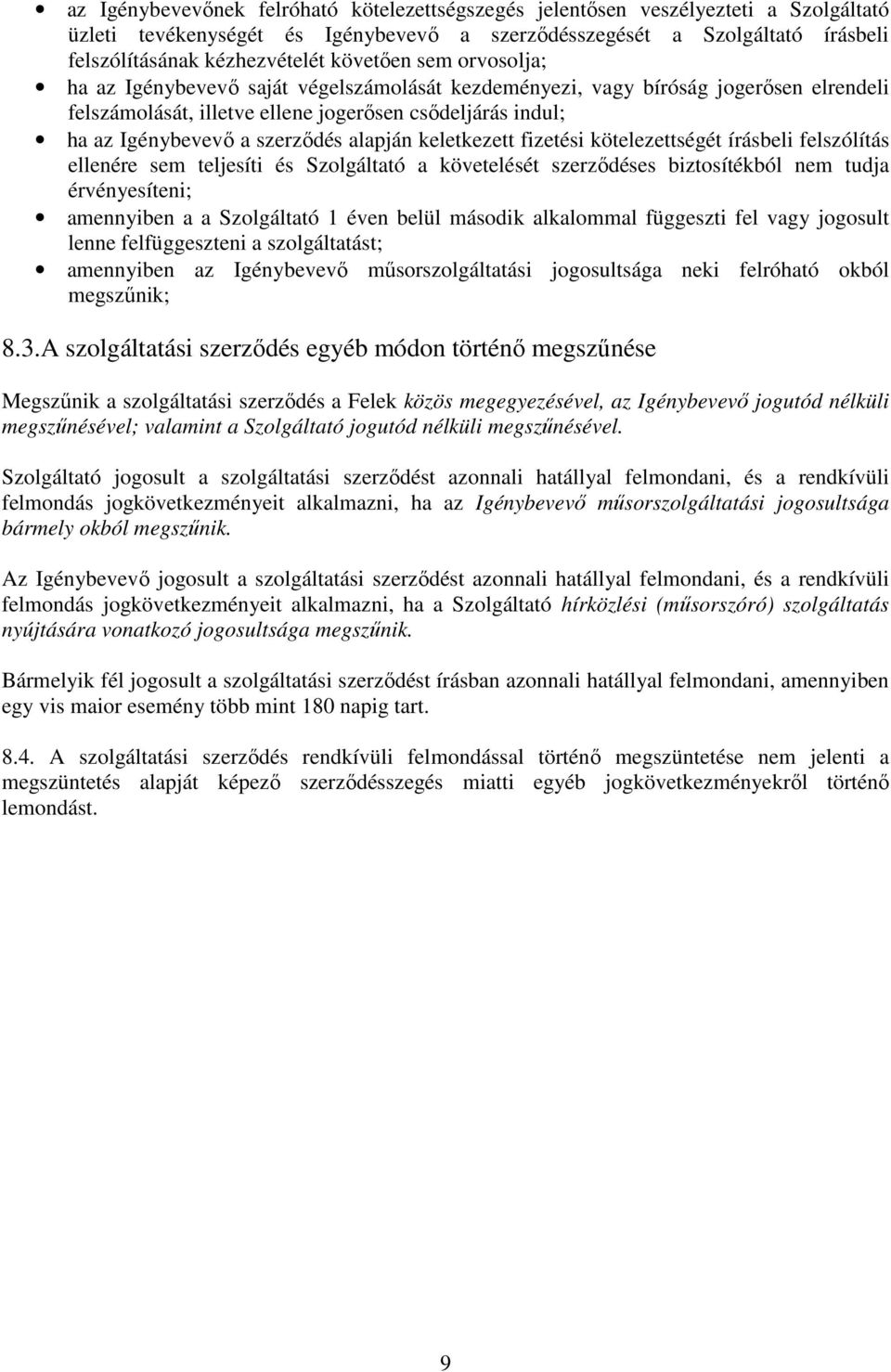 alapján keletkezett fizetési kötelezettségét írásbeli felszólítás ellenére sem teljesíti és Szolgáltató a követelését szerzıdéses biztosítékból nem tudja érvényesíteni; amennyiben a a Szolgáltató 1