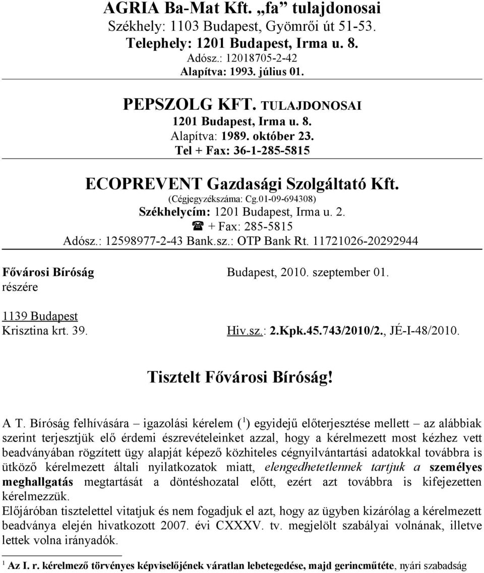 2. + Fax: 285-5815 Adósz.: 12598977-2-43 Bank.sz.: OTP Bank Rt. 11721026-20292944 Fővárosi Bíróság Budapest, 2010. szeptember 01. részére 1139 Budapest Krisztina krt. 39. Hiv.sz.: 2.Kpk.45.743/2010/2.