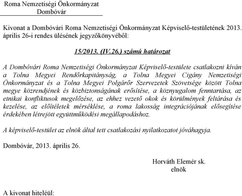 ) számú határozat A i Roma Nemzetiségi Önkormányzat Képviselő-testülete csatlakozni kíván a Tolna Megyei Rendőrkapitányság, a Tolna Megyei Cigány Nemzetiségi Önkormányzat