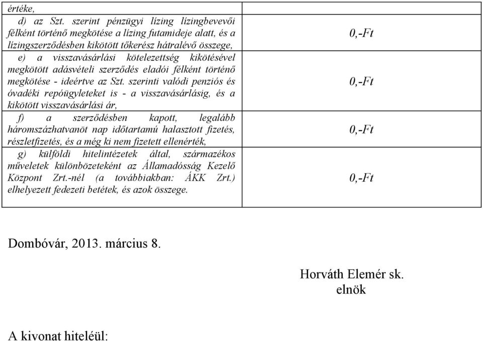 kikötésével megkötött adásvételi szerződés eladói félként történő megkötése - ideértve az Szt.