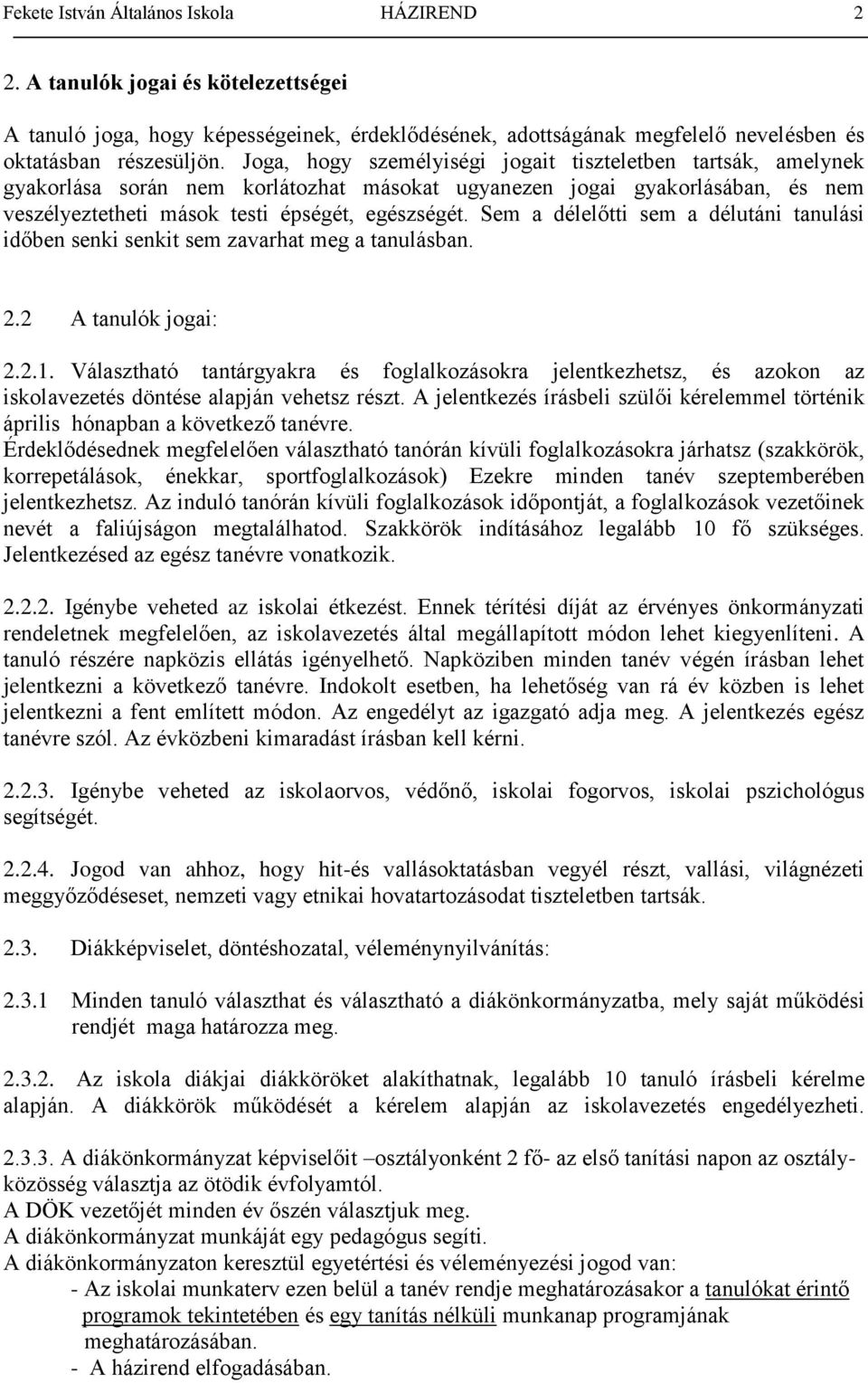 Sem a délelőtti sem a délutáni tanulási időben senki senkit sem zavarhat meg a tanulásban. 2.2 A tanulók jogai: 2.2.1.