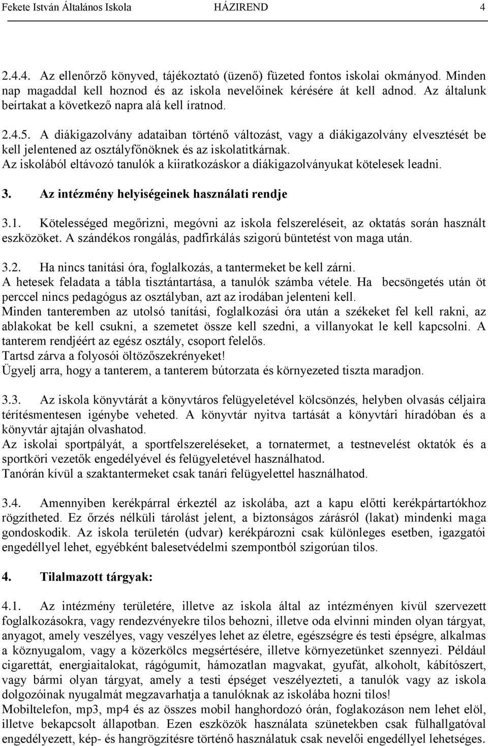 A diákigazolvány adataiban történő változást, vagy a diákigazolvány elvesztését be kell jelentened az osztályfőnöknek és az iskolatitkárnak.